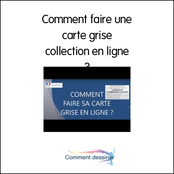 Comment faire une carte grise collection en ligne